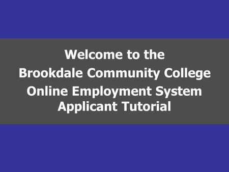 Welcome to the Brookdale Community College Online Employment System Applicant Tutorial.