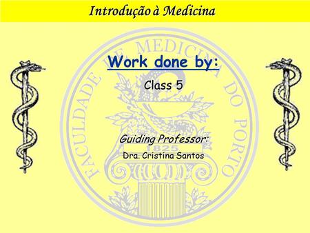 Introdução à medicina Dec 16, 2005academic misconduct 1 Introdução à Medicina Introdução à Medicina Guiding Professor: Dra. Cristina Santos Work done by: