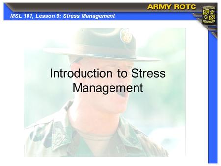 MSL 101, Lesson 9: Stress Management Introduction to Stress Management.