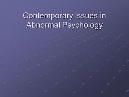 Contemporary Issues in Abnormal Psychology