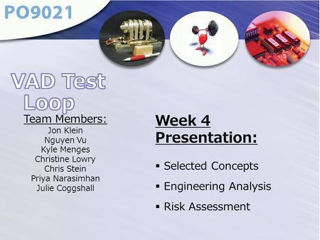 Team Members: Jon Klein Nguyen Vu Kyle Menges Christine Lowry Chris Stein Priya Narasimhan Julie Coggshall Week 4 Presentation:  Selected Concepts  Engineering.