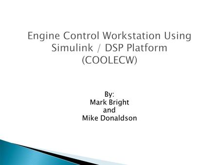 By: Mark Bright and Mike Donaldson.  Project Summary  System Block Diagram  Project Goals  4 Week Progress ◦ Engine side ◦ Thermo side.