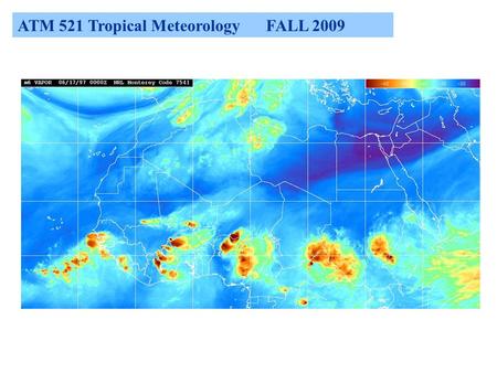 ATM 521 Tropical Meteorology FALL 2009. ATM 521 Tropical Meteorology SPRING 2008 Instructor:Chris Thorncroft Room:ES226 Phone:518 442 4555