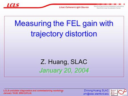 LCLS undulator diagnostics and commissioning workshop January 19-20, 2004 (UCLA) Zhirong Huang, SLAC 1 Linac Coherent Light Source.