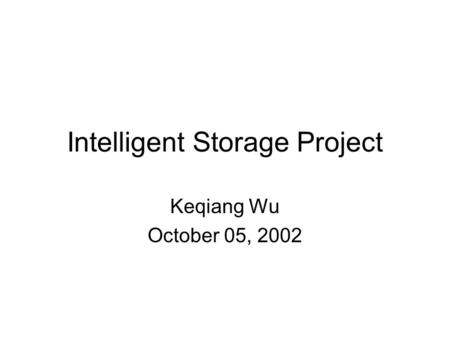 Intelligent Storage Project Keqiang Wu October 05, 2002.