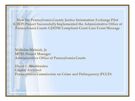 How the Pennsylvania County Justice Information Exchange Pilot (CJIEP) Project Successfully Implemented the Administrative Office of Pennsylvania Courts.