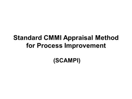 Standard CMMI Appraisal Method for Process Improvement (SCAMPI)