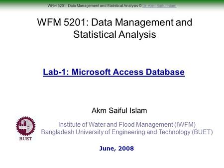 WFM 5201: Data Management and Statistical Analysis © Dr. Akm Saiful IslamDr. Akm Saiful Islam WFM 5201: Data Management and Statistical Analysis Akm Saiful.