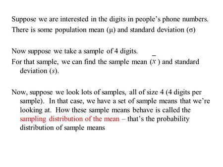 Suppose we are interested in the digits in people’s phone numbers. There is some population mean (μ) and standard deviation (σ) Now suppose we take a sample.