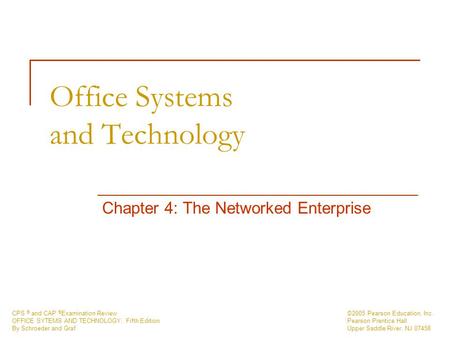 CPS ® and CAP ® Examination Review OFFICE SYTEMS AND TECHNOLOGY, Fifth Edition By Schroeder and Graf ©2005 Pearson Education, Inc. Pearson Prentice Hall.