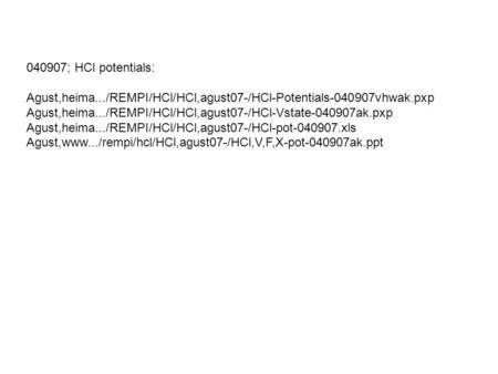 040907; HCl potentials: Agust,heima.../REMPI/HCl/HCl,agust07-/HCl-Potentials-040907vhwak.pxp Agust,heima.../REMPI/HCl/HCl,agust07-/HCl-Vstate-040907ak.pxp.