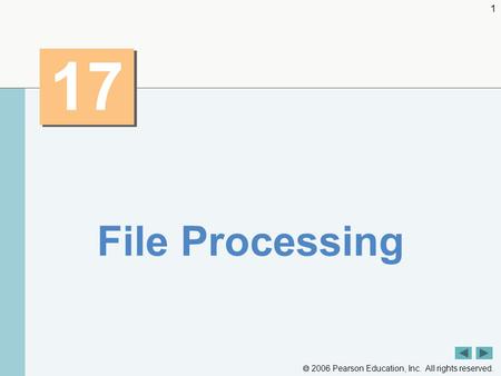  2006 Pearson Education, Inc. All rights reserved. 1 17 File Processing.