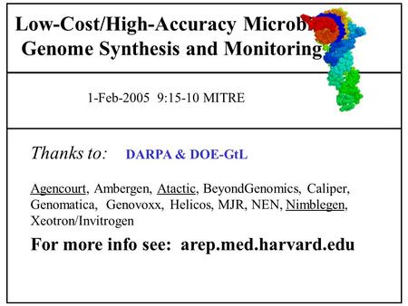 Thanks to: DARPA & DOE-GtL Agencourt, Ambergen, Atactic, BeyondGenomics, Caliper, Genomatica, Genovoxx, Helicos, MJR, NEN, Nimblegen, Xeotron/Invitrogen.