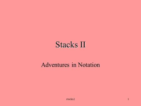 Stacks21 Stacks II Adventures in Notation. stacks22 The trouble with infix... Rules for expression evaluation seem simple -- evaluate expression left.