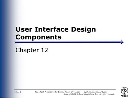 PowerPoint Presentation for Dennis, Wixom & Tegarden Systems Analysis and Design Copyright 2001 © John Wiley & Sons, Inc. All rights reserved. Slide 1.