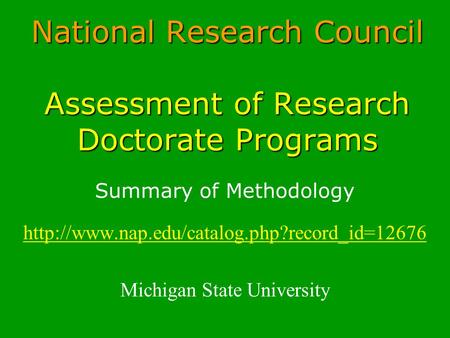 National Research Council Assessment of Research Doctorate Programs Summary of Methodology  Michigan State.