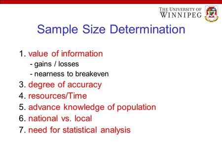 1. value of information - gains / losses - nearness to breakeven 3. degree of accuracy 4. resources/Time 5. advance knowledge of population 6. national.