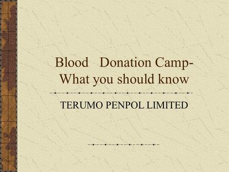 Blood Donation Camp- What you should know TERUMO PENPOL LIMITED.