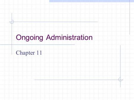 Ongoing Administration Chapter 11. Learning Objectives Learn how to evolve a firewall to meet new needs and threats Adhere to proven security principles.