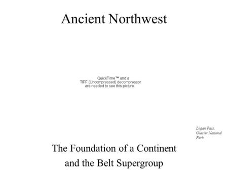 Ancient Northwest The Foundation of a Continent and the Belt Supergroup Logan Pass, Glacier National Park.