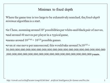 Intelligence for Games and Puzzles1 Minimax to fixed depth Where the game tree is too large.