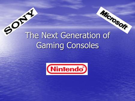 The Next Generation of Gaming Consoles. History of the Last Gen  Sony had the #1 Console (PS2), was also the oldest and weakest, but had strong developer.