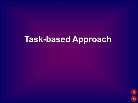 Task-based Approach. Education Philosophy “Learning by doing” is the basic notion deep, significant learning can only take place through the learner’s.