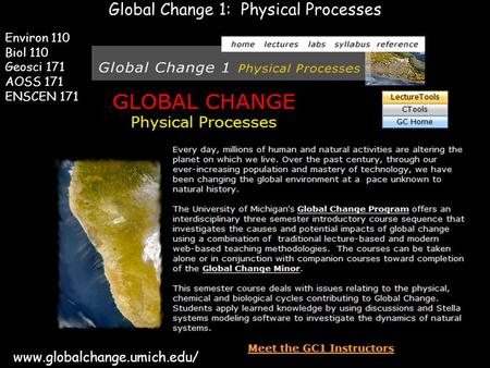 1 Global Change 1: Physical Processes www.globalchange.umich.edu/ Environ 110 Biol 110 Geosci 171 AOSS 171 ENSCEN 171.