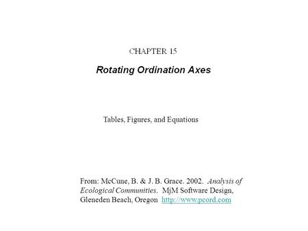 From: McCune, B. & J. B. Grace. 2002. Analysis of Ecological Communities. MjM Software Design, Gleneden Beach, Oregon