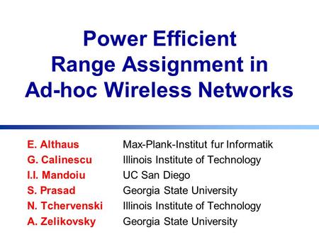 E. AlthausMax-Plank-Institut fur Informatik G. CalinescuIllinois Institute of Technology I.I. MandoiuUC San Diego S. Prasad Georgia State University N.