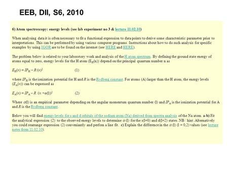 EEB, DII, S6, 2010 6) Atom spectroscopy: energy levels (see lab experiment no 3 & lecture 11.02.10) When analysing data it is often necessary to fit a.