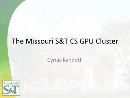 The Missouri S&T CS GPU Cluster Cyriac Kandoth. Pretext NVIDIA ( ) is a manufacturer of graphics processor technologies that has begun to promote their.