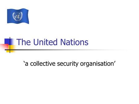 The United Nations ‘a collective security organisation’