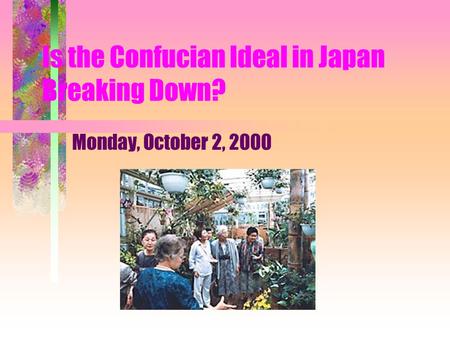 Is the Confucian Ideal in Japan Breaking Down? Monday, October 2, 2000.