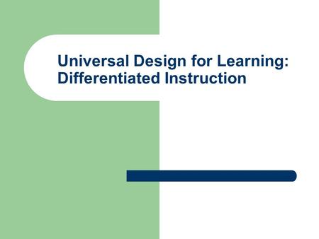 Universal Design for Learning: Differentiated Instruction.