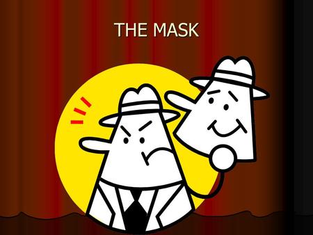 THE MASK. CROSS DRESS How does cross dressing relate to the mask within? We express another side of ourselves that others don’t know. It scares the hell.