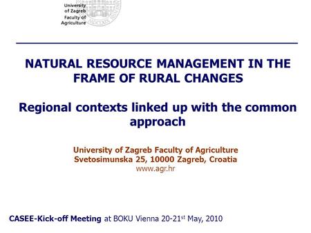 NATURAL RESOURCE MANAGEMENT IN THE FRAME OF RURAL CHANGES Regional contexts linked up with the common approach CASEE-Kick-off Meeting at BOKU Vienna 20-21.