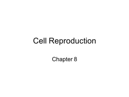 Cell Reproduction Chapter 8.