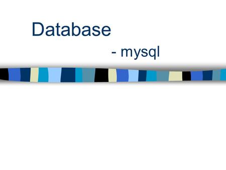 Database - mysql. Contents Database –DBMS –Relational model SQL –MySQL.