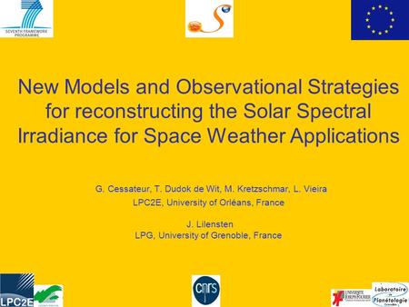 1 G. Cessateur, T. Dudok de Wit, M. Kretzschmar, L. Vieira LPC2E, University of Orléans, France J. Lilensten LPG, University of Grenoble, France New Models.