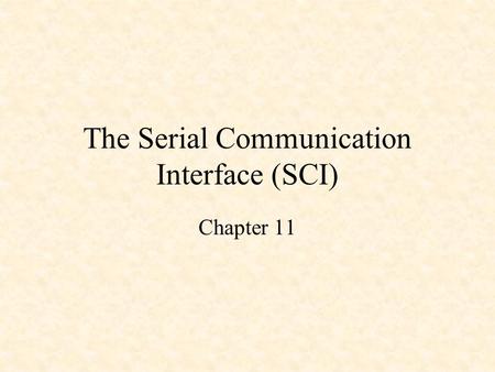 The Serial Communication Interface (SCI) Chapter 11.