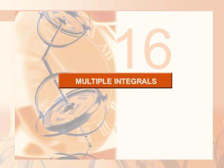 MULTIPLE INTEGRALS 16. 2 MULTIPLE INTEGRALS Recall that it is usually difficult to evaluate single integrals directly from the definition of an integral.