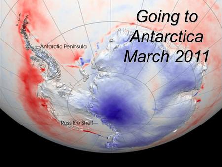 Going to Antarctica March 2011. “As the last unspoilt wilderness on earth, Antarctica is currently protected by a treaty prohibiting drilling & mining.