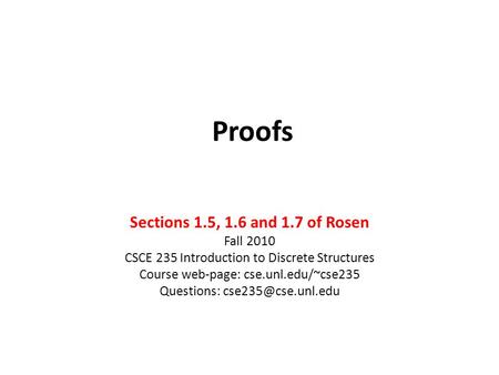 Proofs Sections 1.5, 1.6 and 1.7 of Rosen Fall 2010