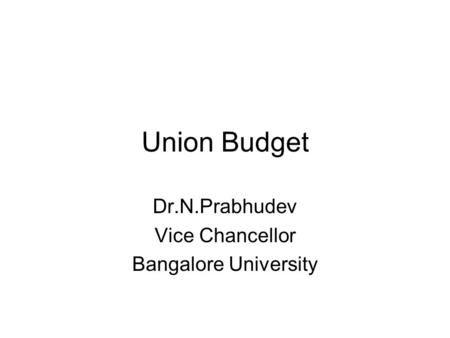 Union Budget Dr.N.Prabhudev Vice Chancellor Bangalore University.