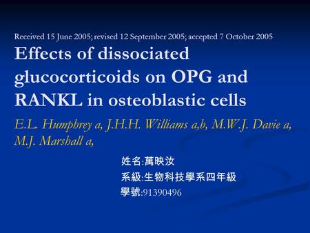 Received 15 June 2005; revised 12 September 2005; accepted 7 October 2005 Effects of dissociated glucocorticoids on OPG and RANKL in osteoblastic cells.