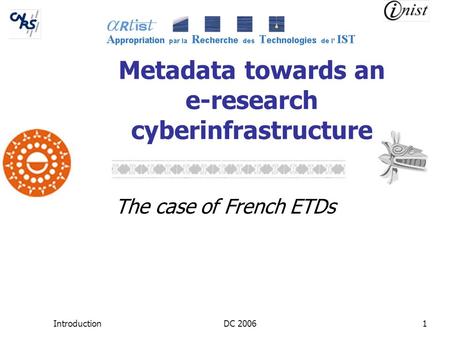 IntroductionDC 20061 Metadata towards an e-research cyberinfrastructure The case of French ETDs.