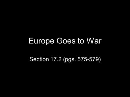 Europe Goes to War Section 17.2 (pgs. 575-579). Which country on the map has the highest unemployment? –Why is this? –What will this mean for the future?