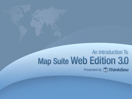 Agenda Introduction New Features in Map Suite Web Edition 3.0 Demonstration Where to Get Help and Learn More Q&A 2.