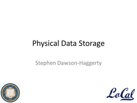 Physical Data Storage Stephen Dawson-Haggerty. Data Sources sMAP - Data exploration/visualization - Control Loops - Demand response - Analytics - Mobile.